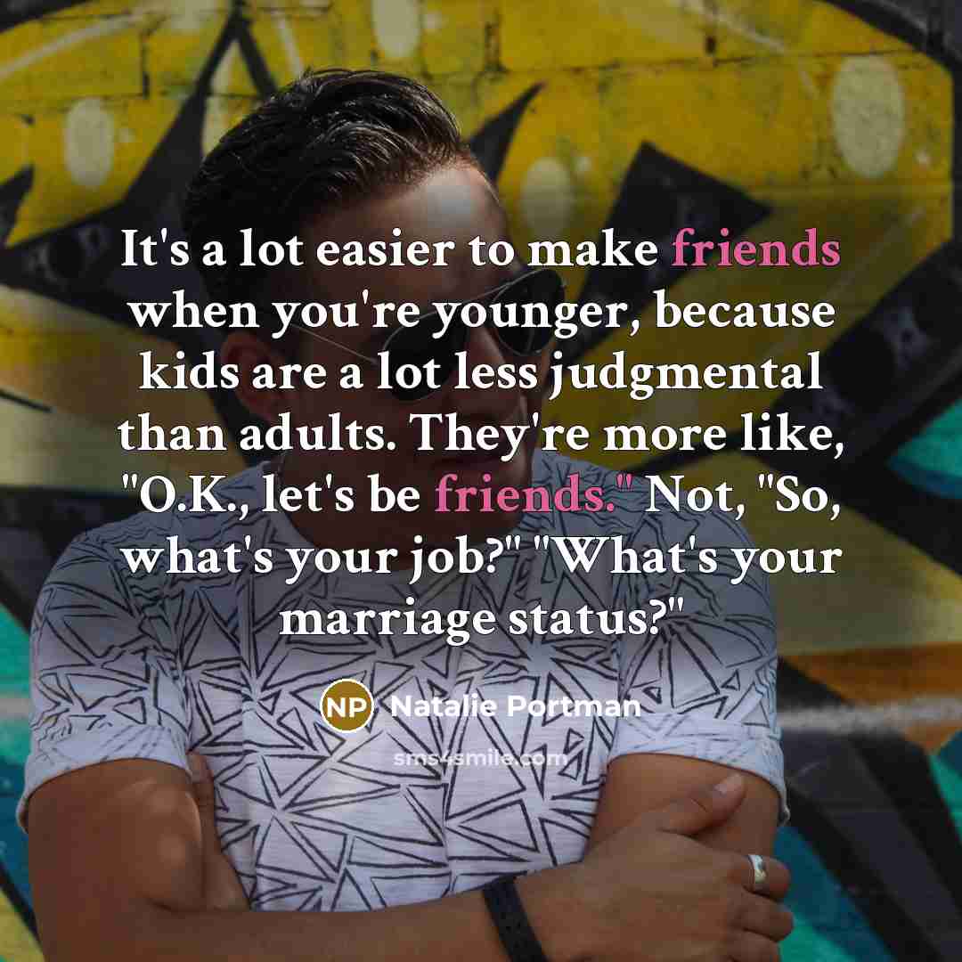 “It's a lot easier to make friends when you're younger,…” quote by Natalie Portman