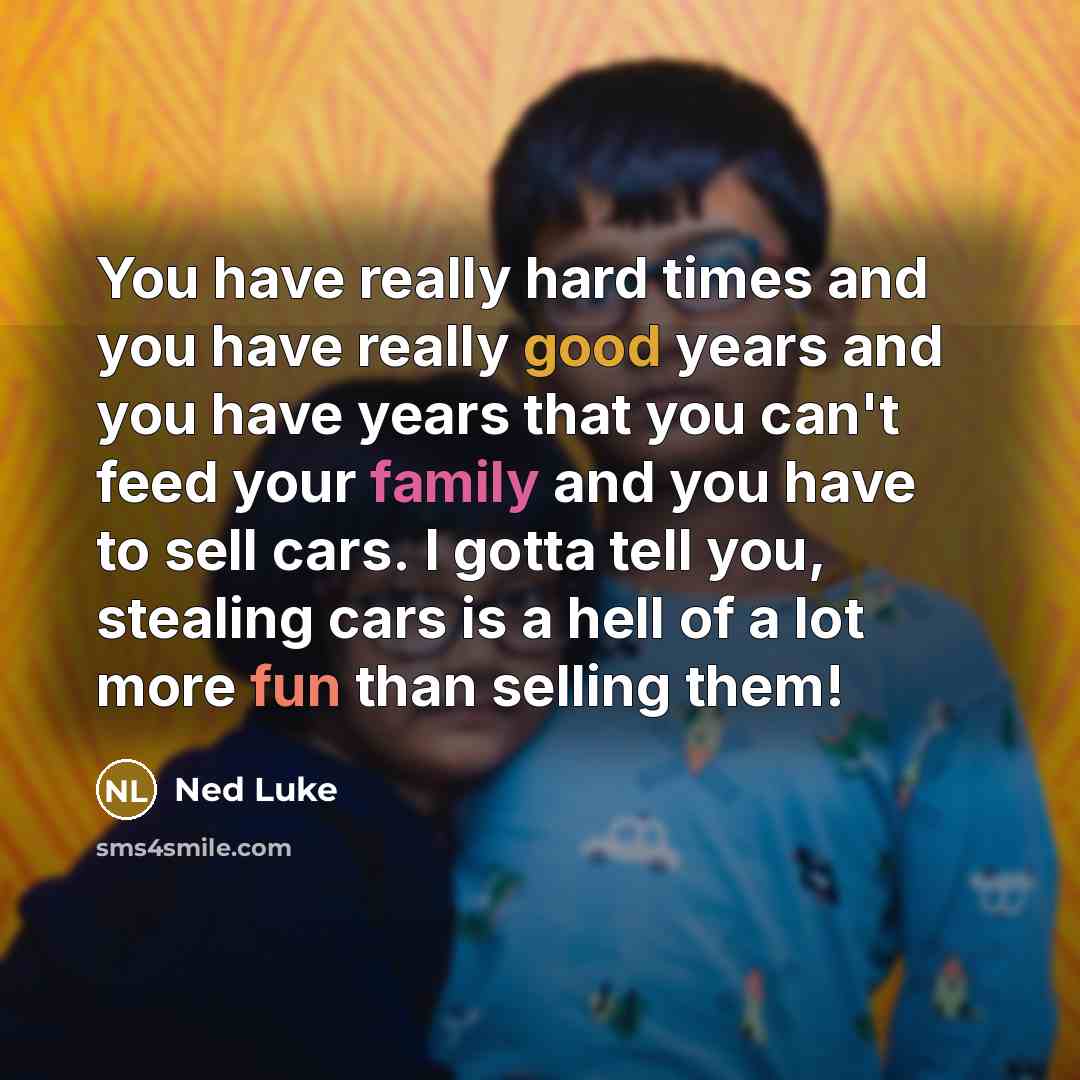 “You have really hard times and you have really good…” quote by Ned Luke