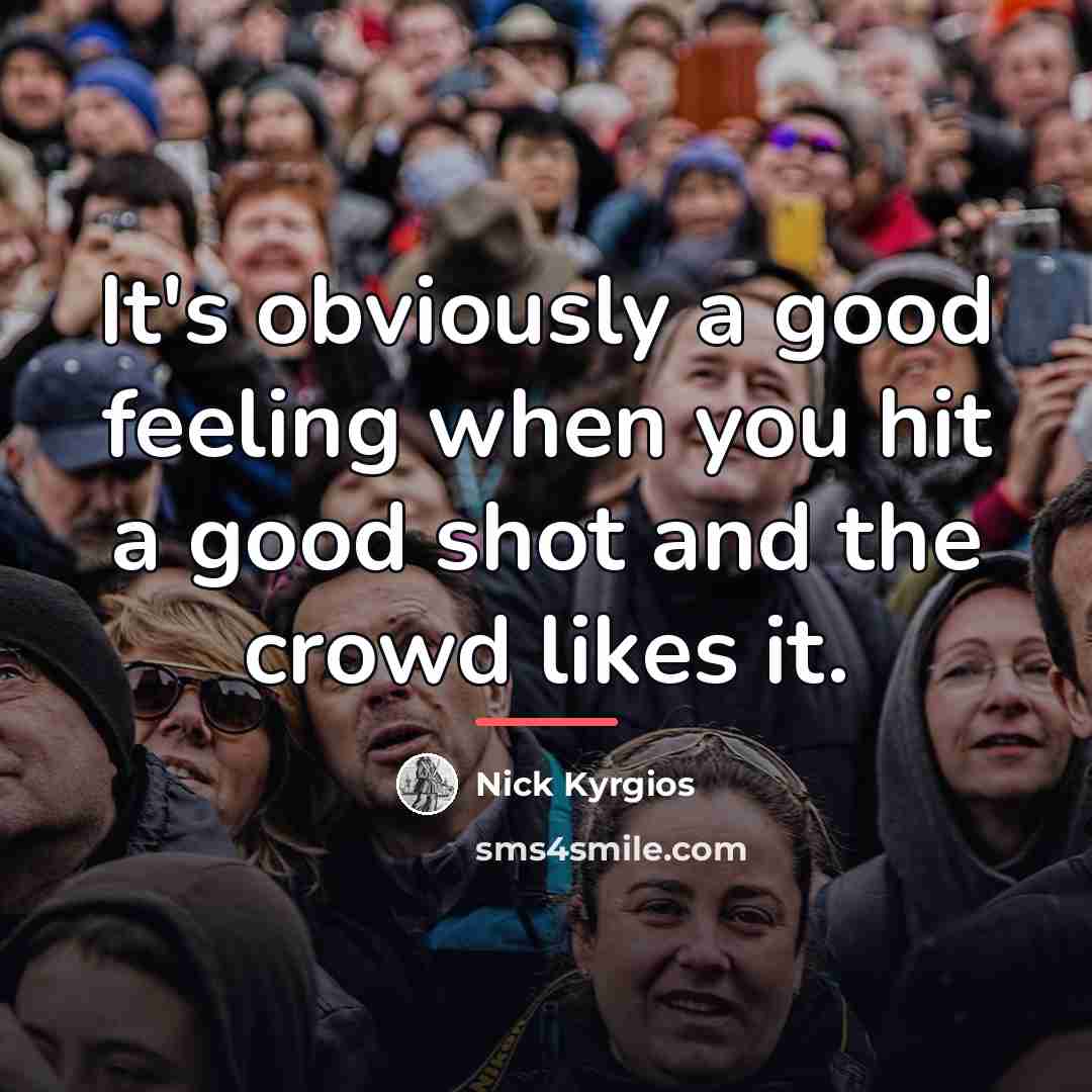 “It's obviously a good feeling when you hit a good…” quote by Nick Kyrgios