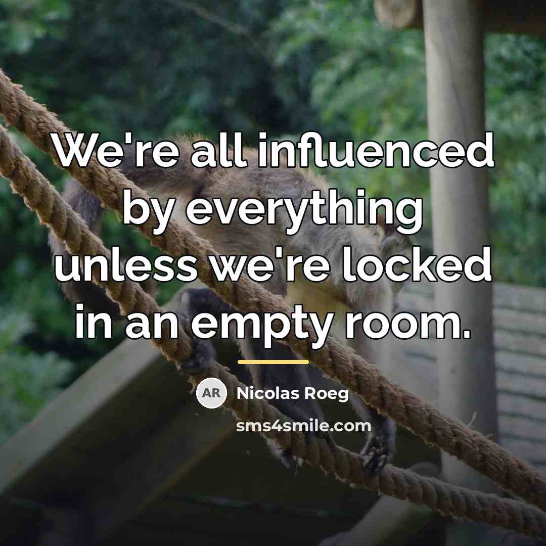 “We're all influenced by everything unless we're locked in an…” quote by Nicolas Roeg
