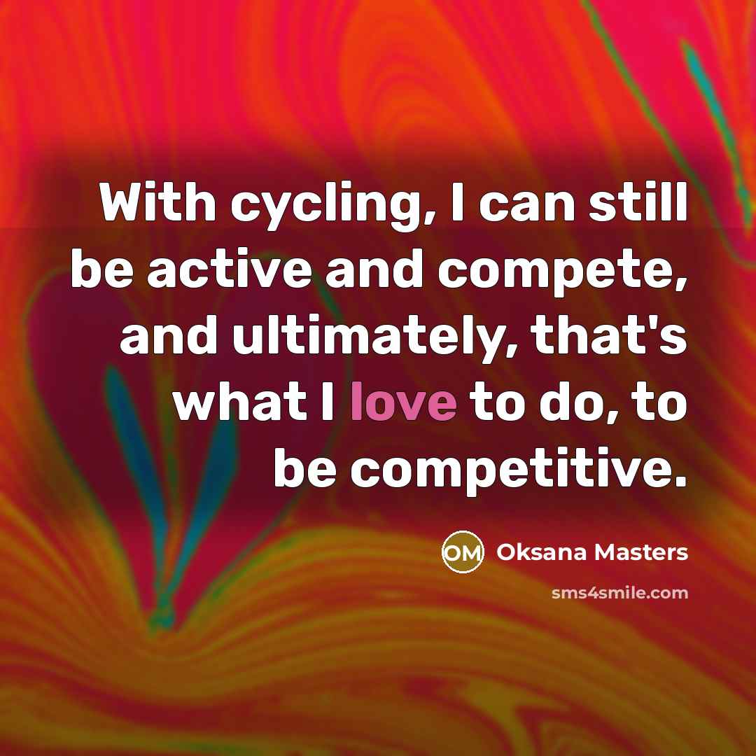 “With cycling, I can still be active and compete, and…” quote by Oksana Masters