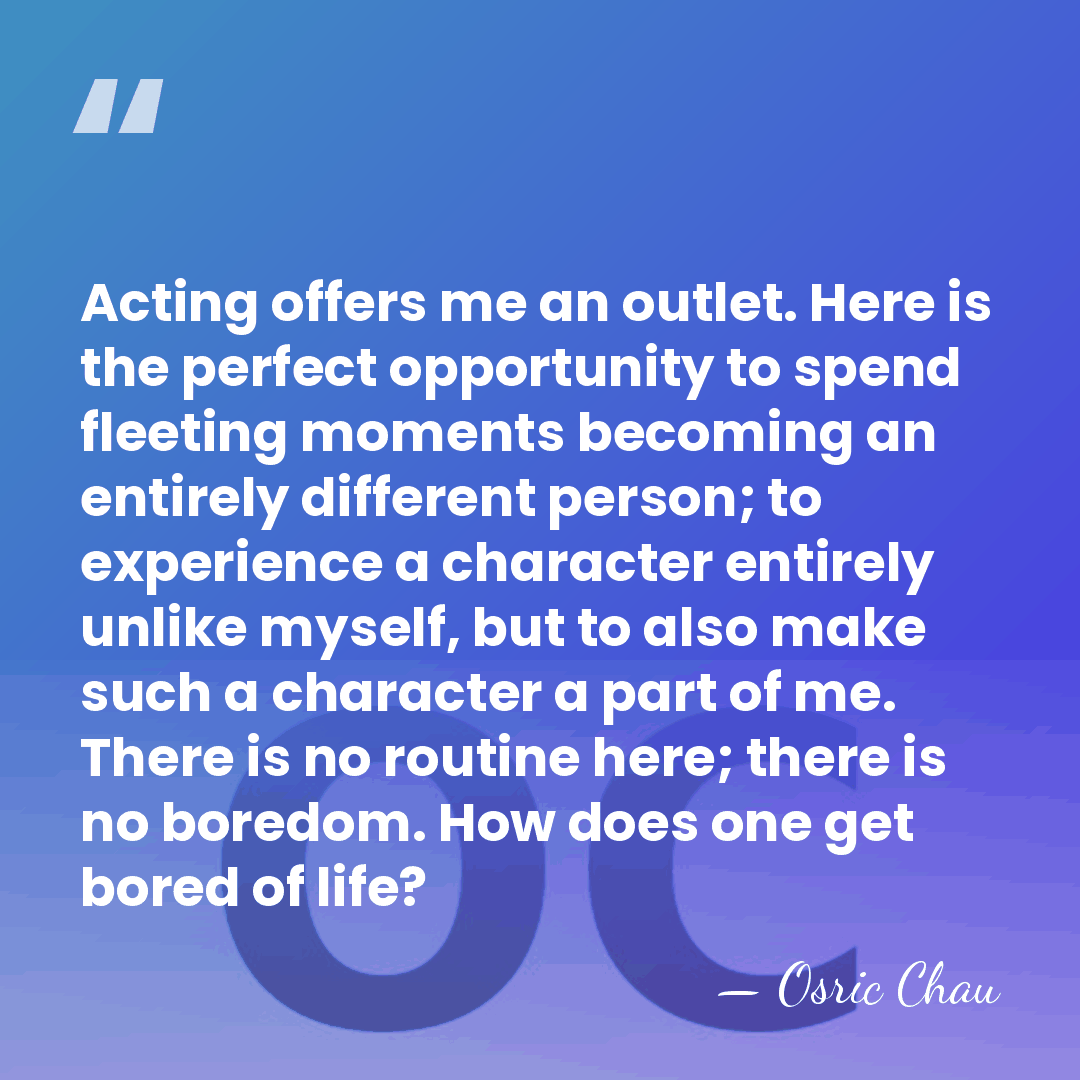 Acting offers me an outlet. Here is the perfect opportunity to spend&hellip; - Osric Chau
