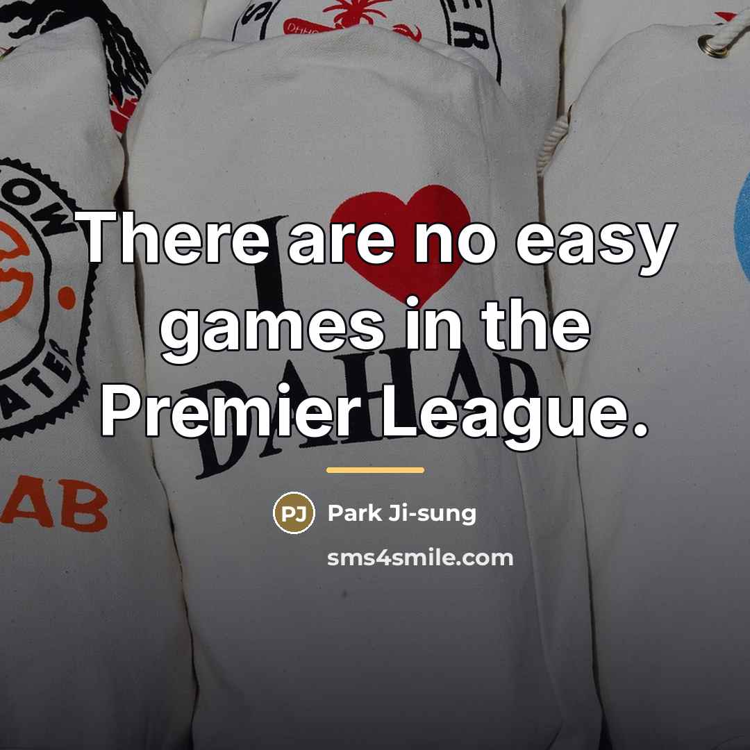 “There are no easy games in the Premier League.…” quote by Park Ji-sung