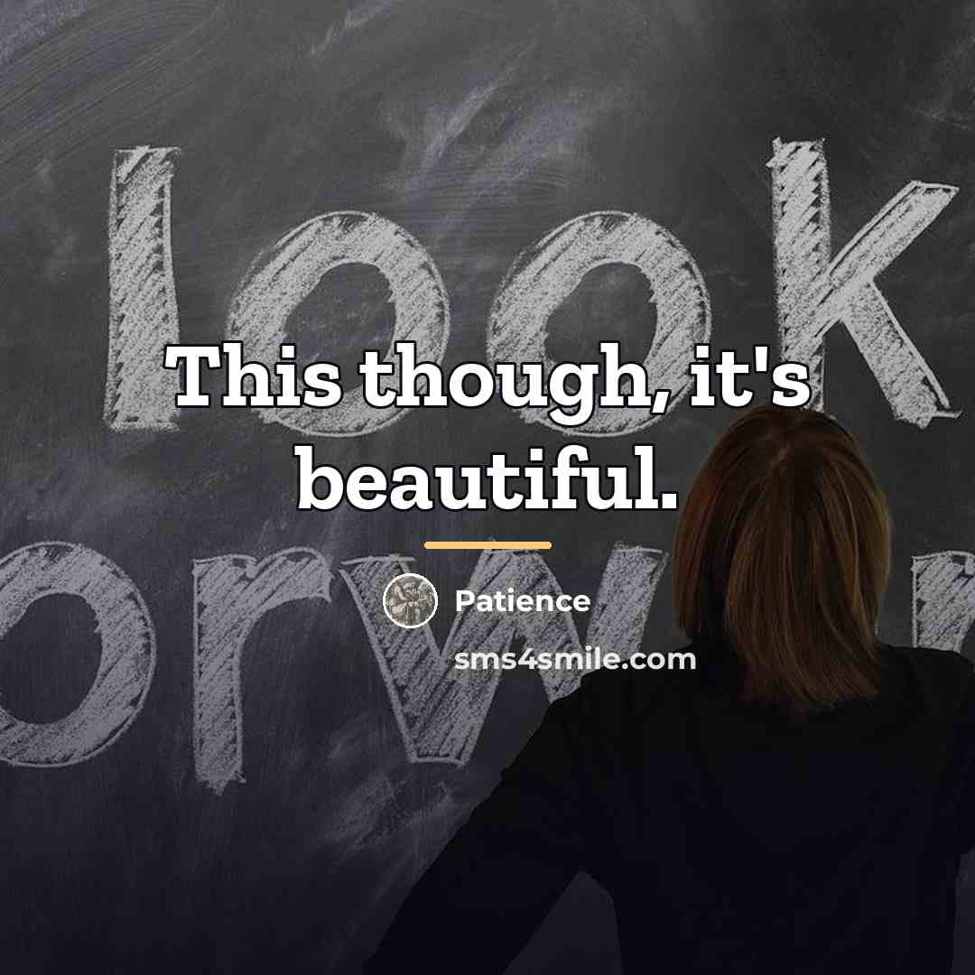 “This though, it's beautiful.…” quote by Patience