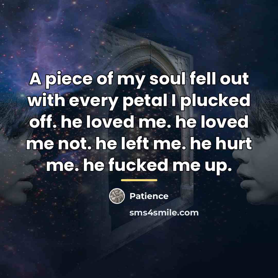 “A piece of my soul fell out with every petal…” quote by Patience