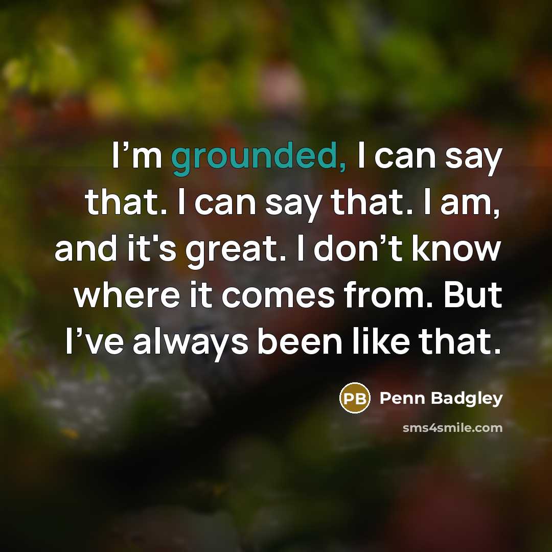 “I'm grounded, I can say that. I can say that.…” quote by Penn Badgley