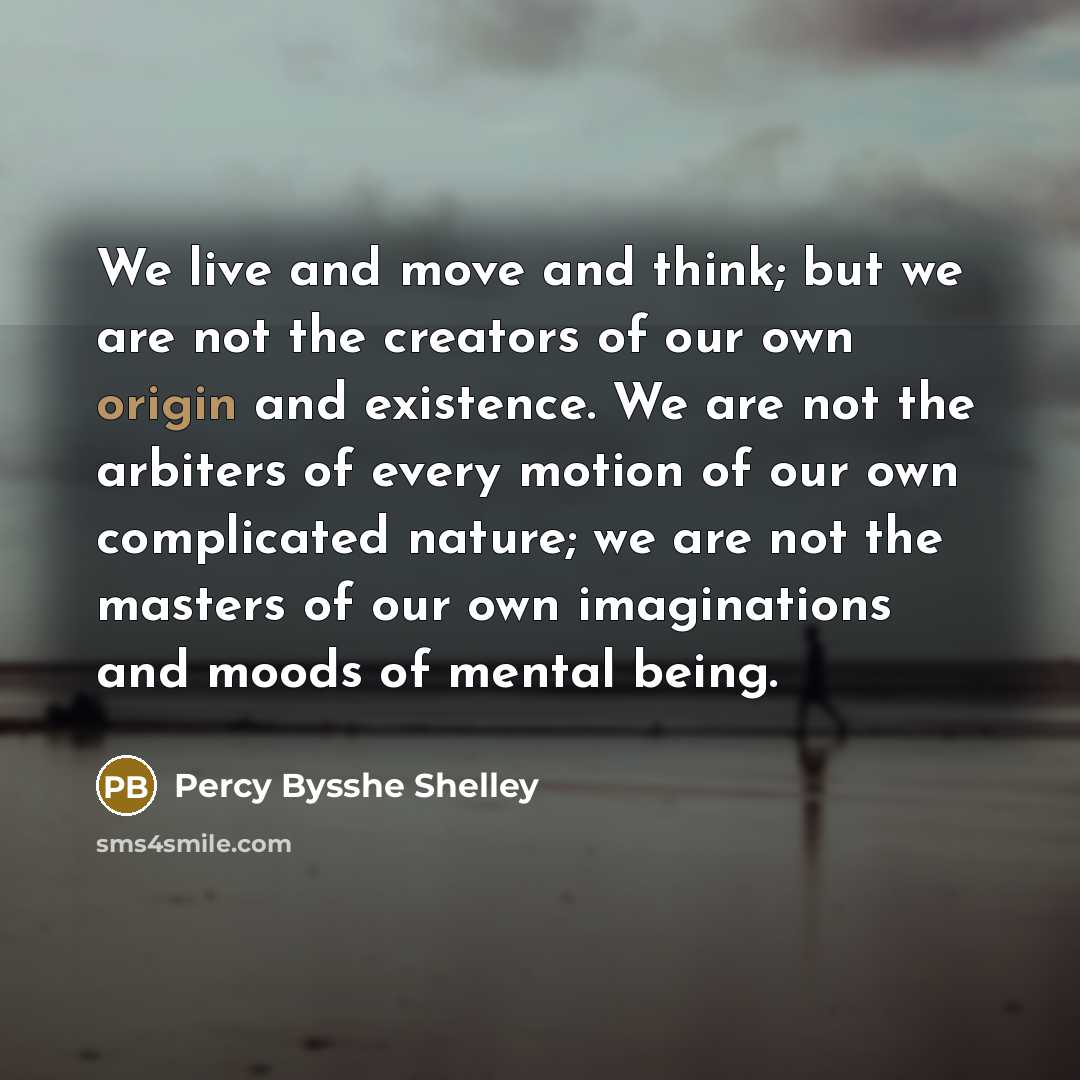 “We live and move and think; but we are not…” quote by Percy Bysshe Shelley