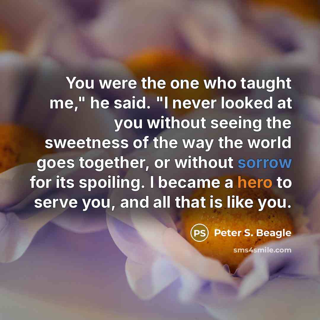 “You were the one who taught me," he said. "I…” quote by Peter S. Beagle