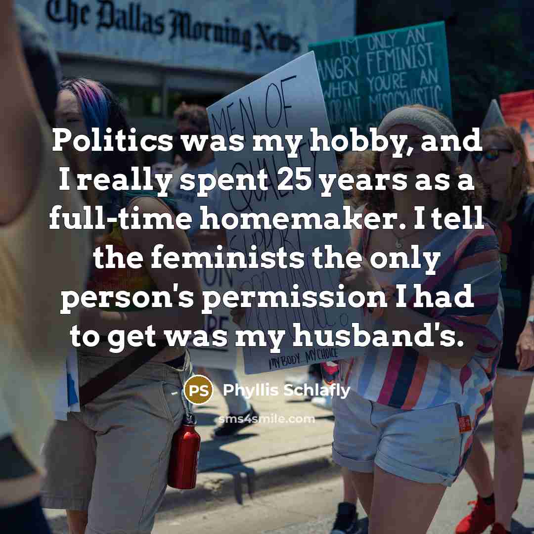 “Politics was my hobby, and I really spent 25 years…” quote by Phyllis Schlafly