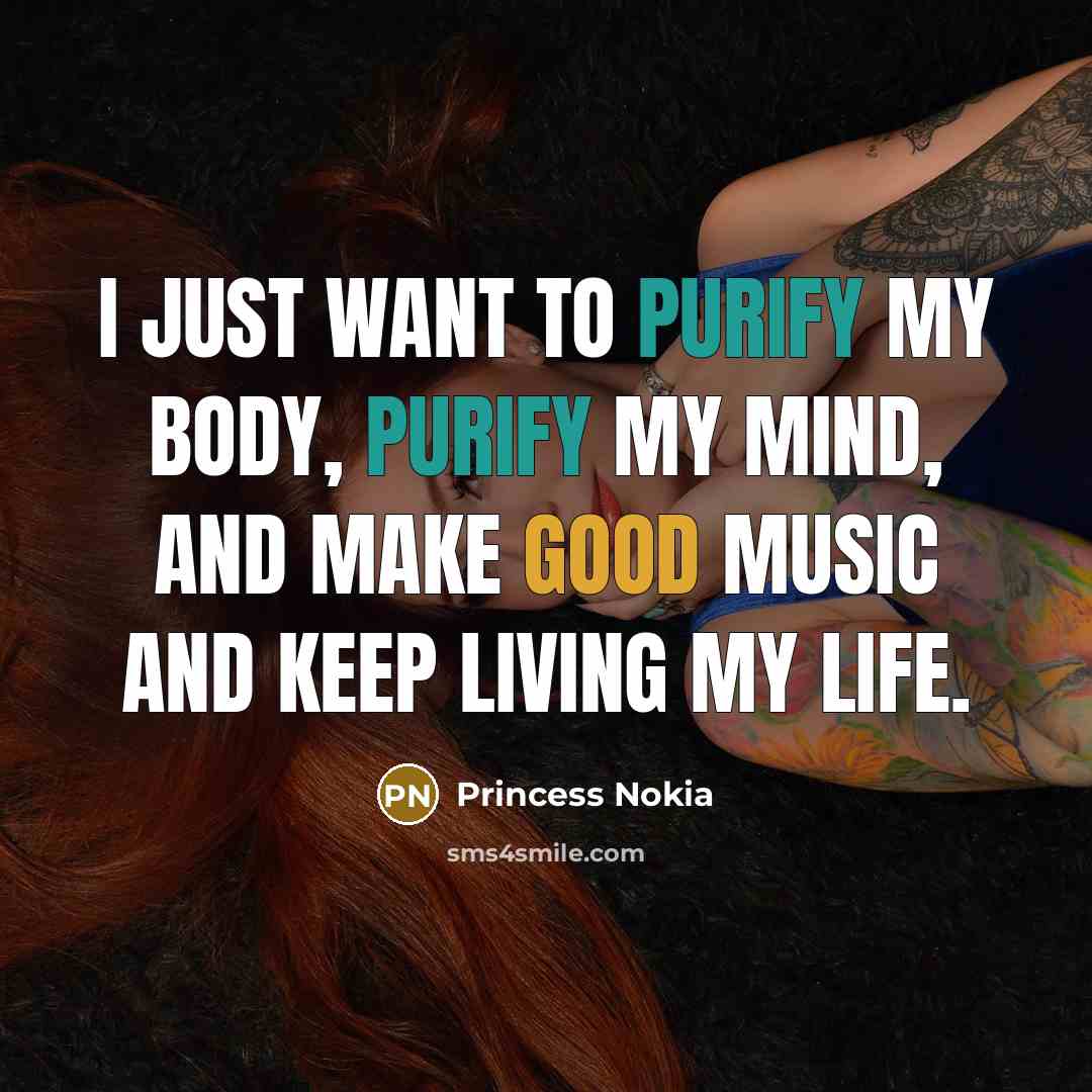 “I just want to purify my body, purify my mind,…” quote by Princess Nokia