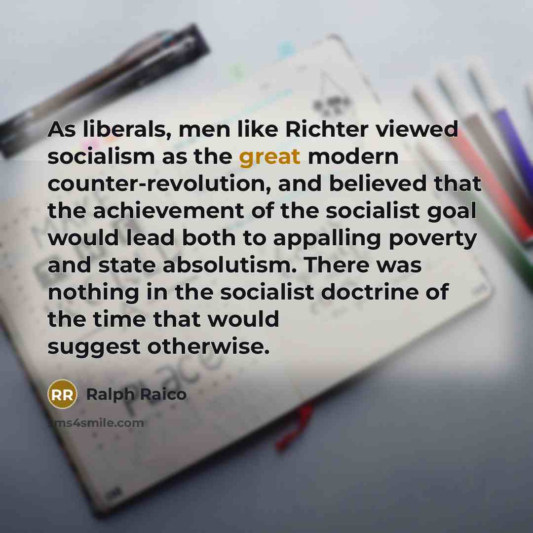 “As liberals, men like Richter viewed socialism as the great…” quote by Ralph Raico