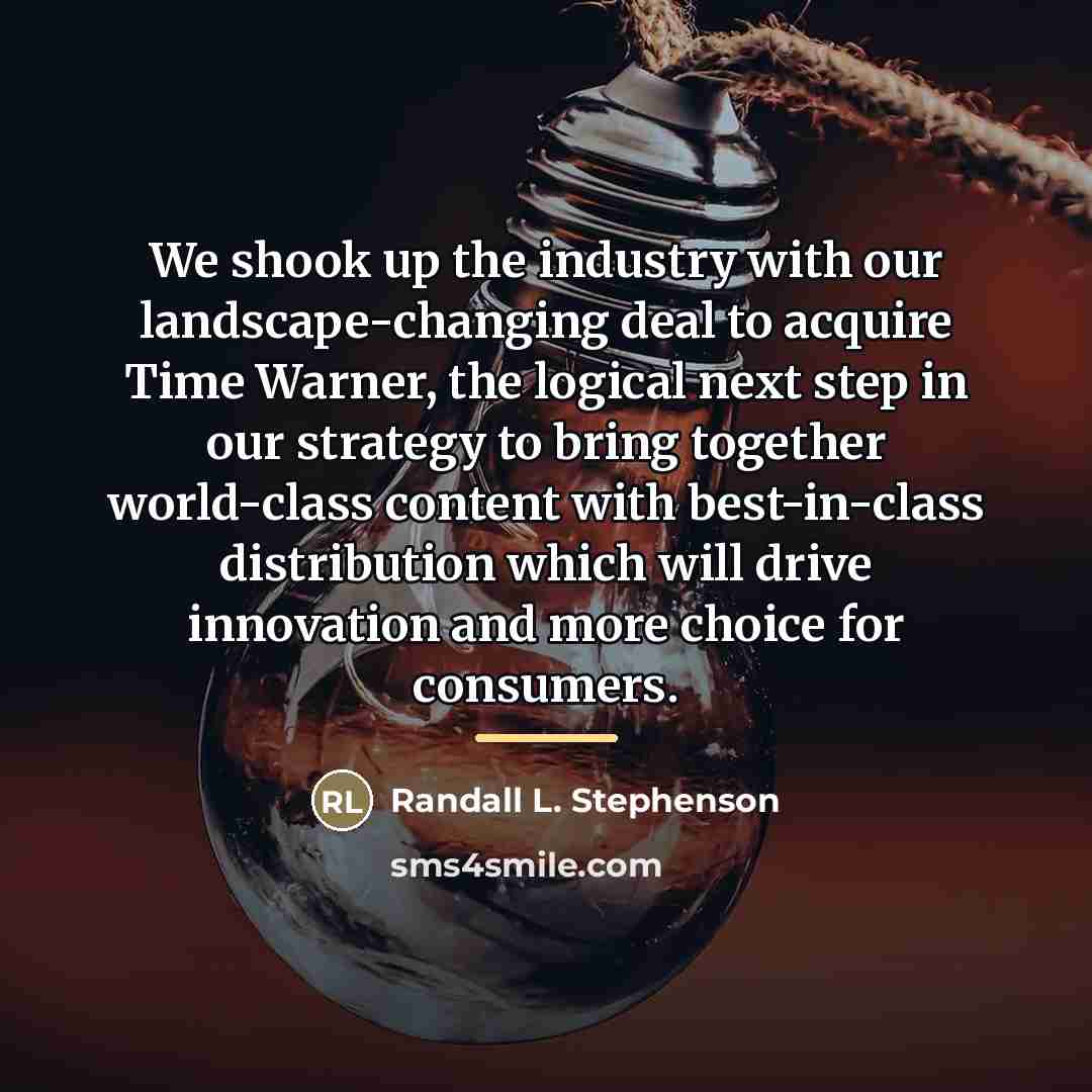 “We shook up the industry with our landscape-changing deal to…” quote by Randall L. Stephenson