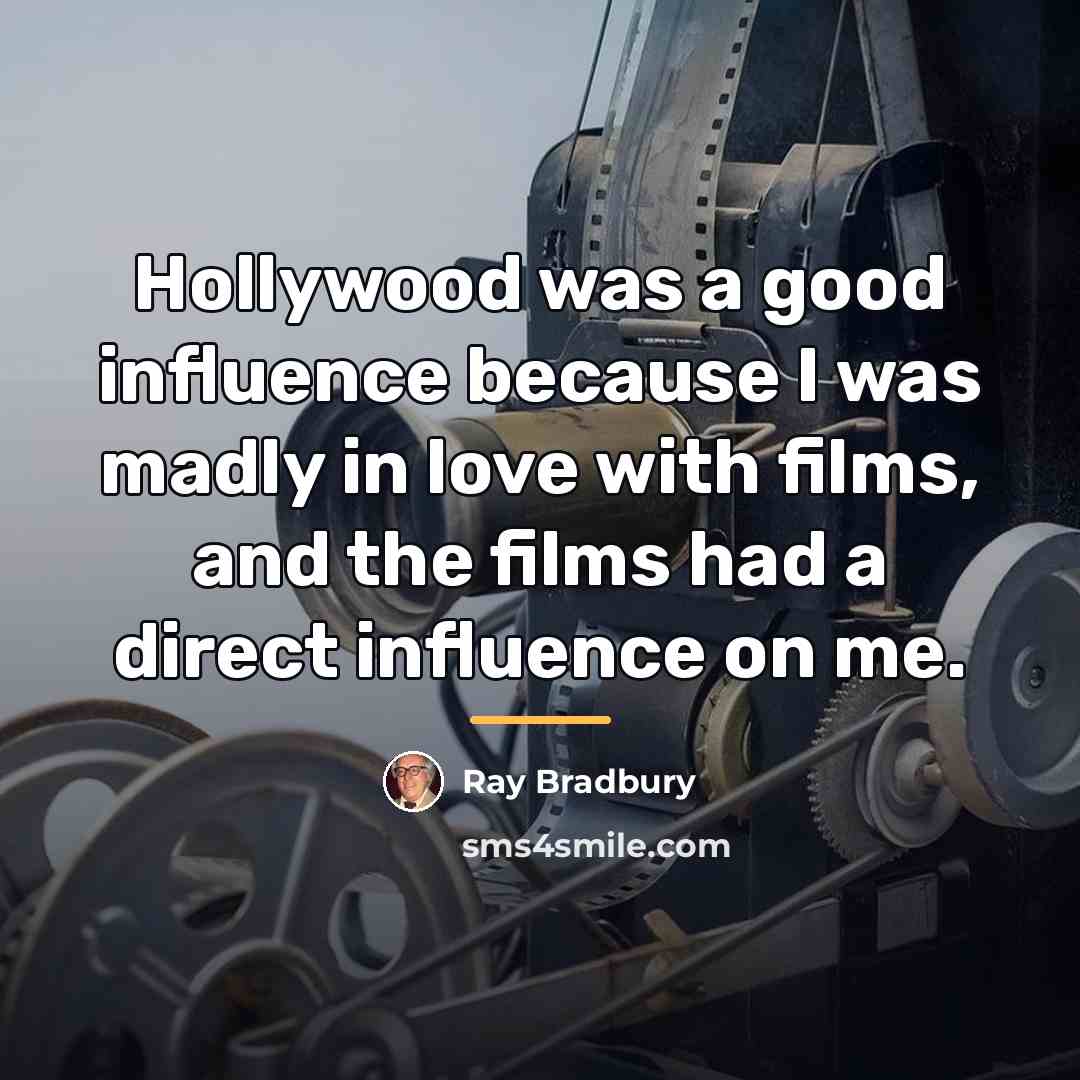 “Hollywood was a good influence because I was madly in…” quote by Ray Bradbury