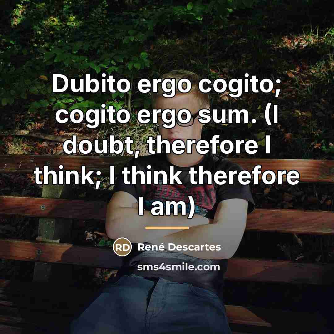 “Dubito ergo cogito; cogito ergo sum. (I doubt, therefore I…” quote by Rene Descartes