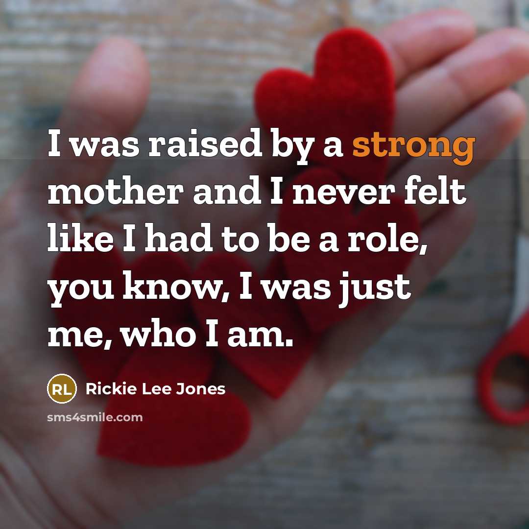 “I was raised by a strong mother and I never…” quote by Rickie Lee Jones