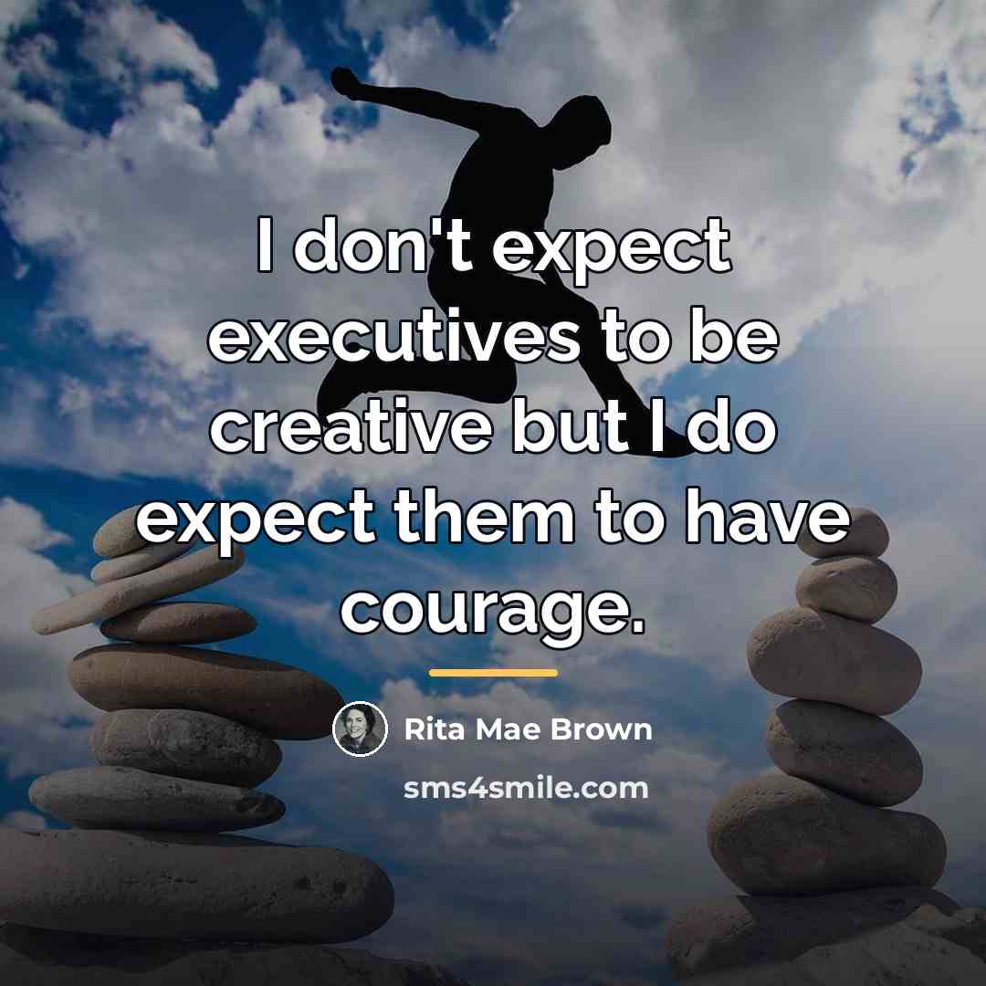 “I don't expect executives to be creative but I do…” quote by Rita Mae Brown
