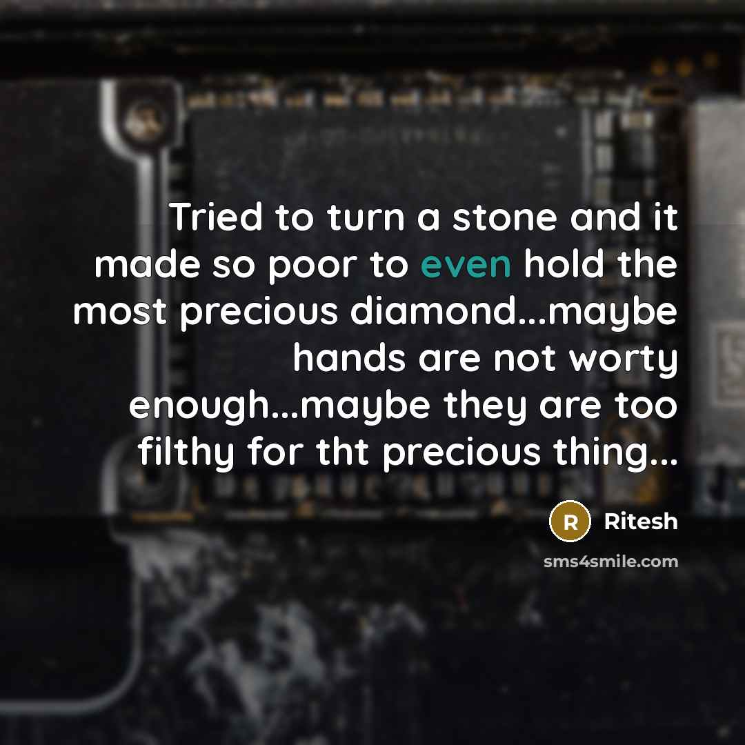 “Tried to turn a stone and it made so poor…” quote by Ritesh