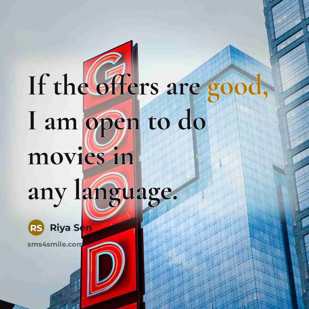 “If the offers are good, I am open to do movies in any language.” quote by Riya Sen
