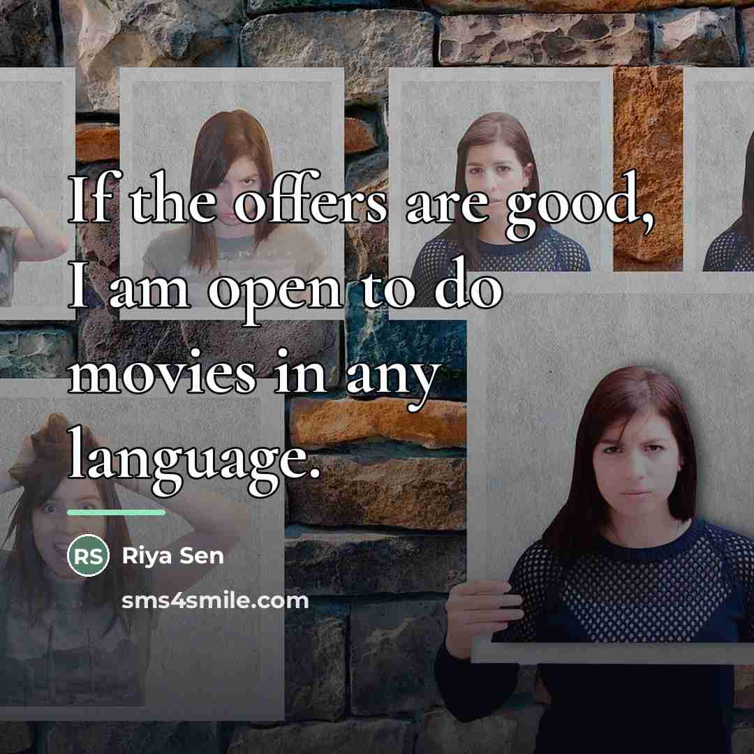“If the offers are good, I am open to do…” quote by Riya Sen