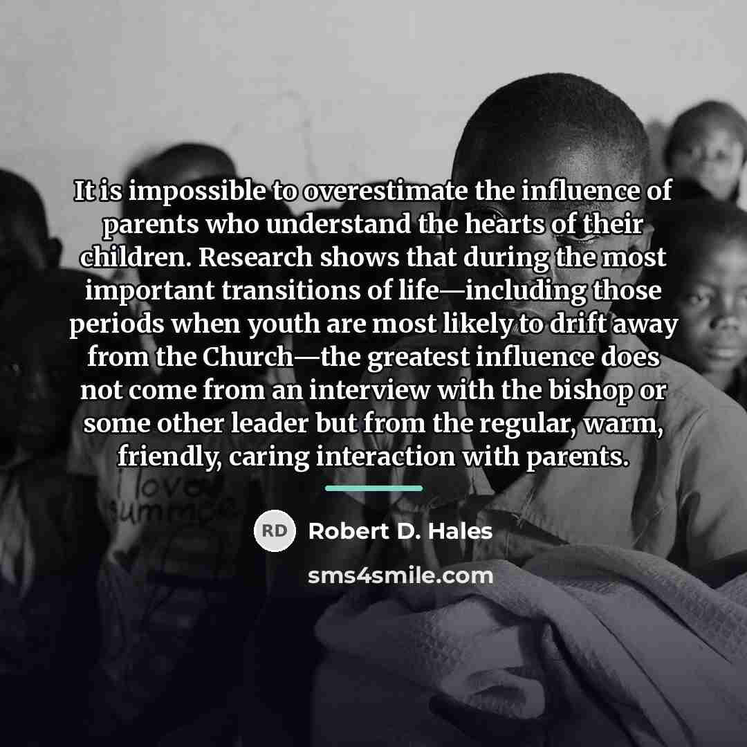 “It is impossible to overestimate the influence of parents who…” quote by Robert D. Hales