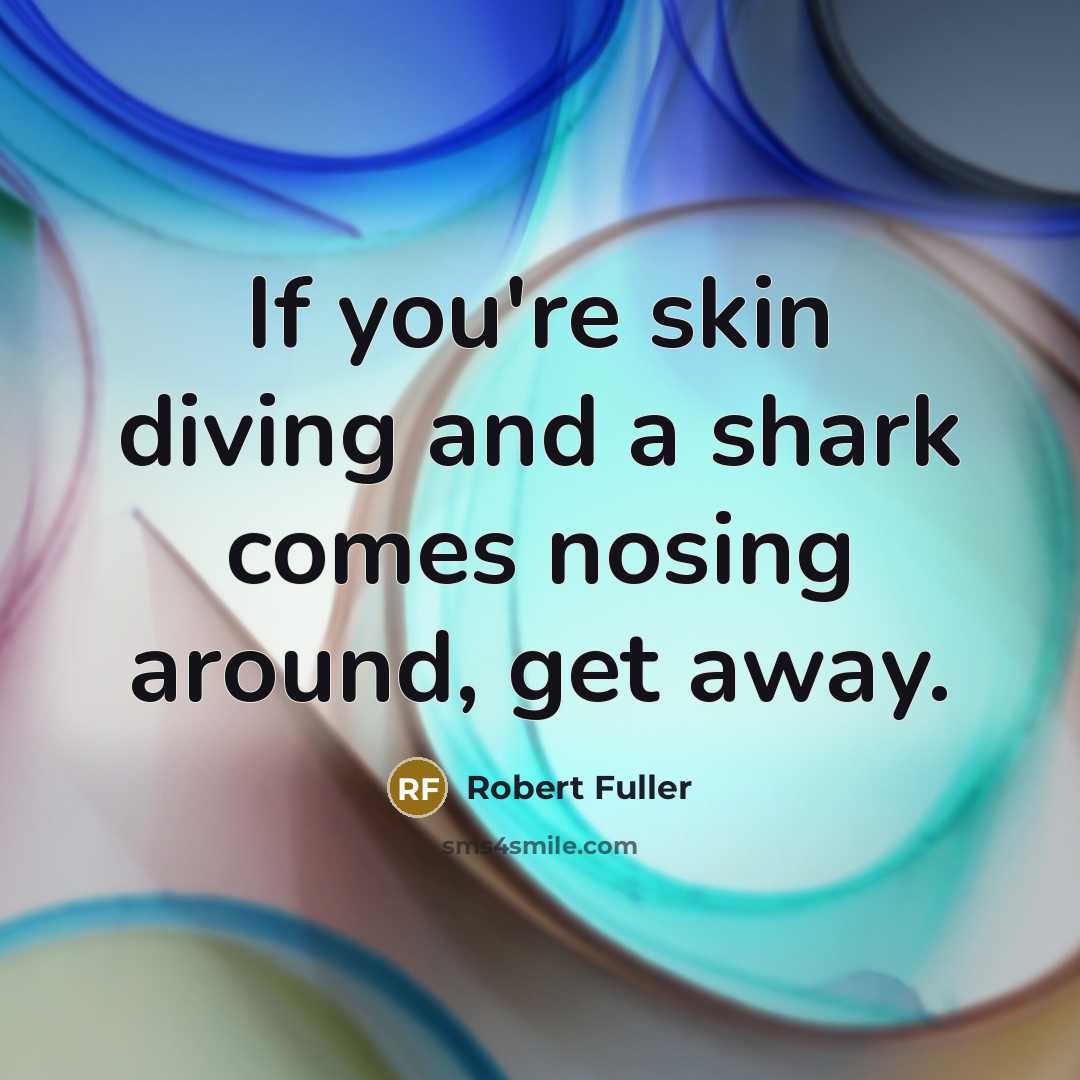 “If you're skin diving and a shark comes nosing around,…” quote by Robert Fuller