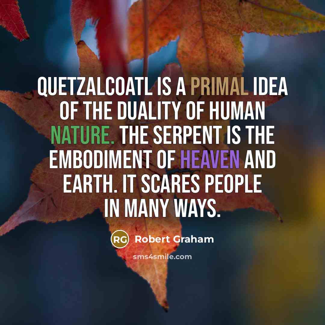 “Quetzalcoatl is a primal idea of the duality of human…” quote by Robert Graham