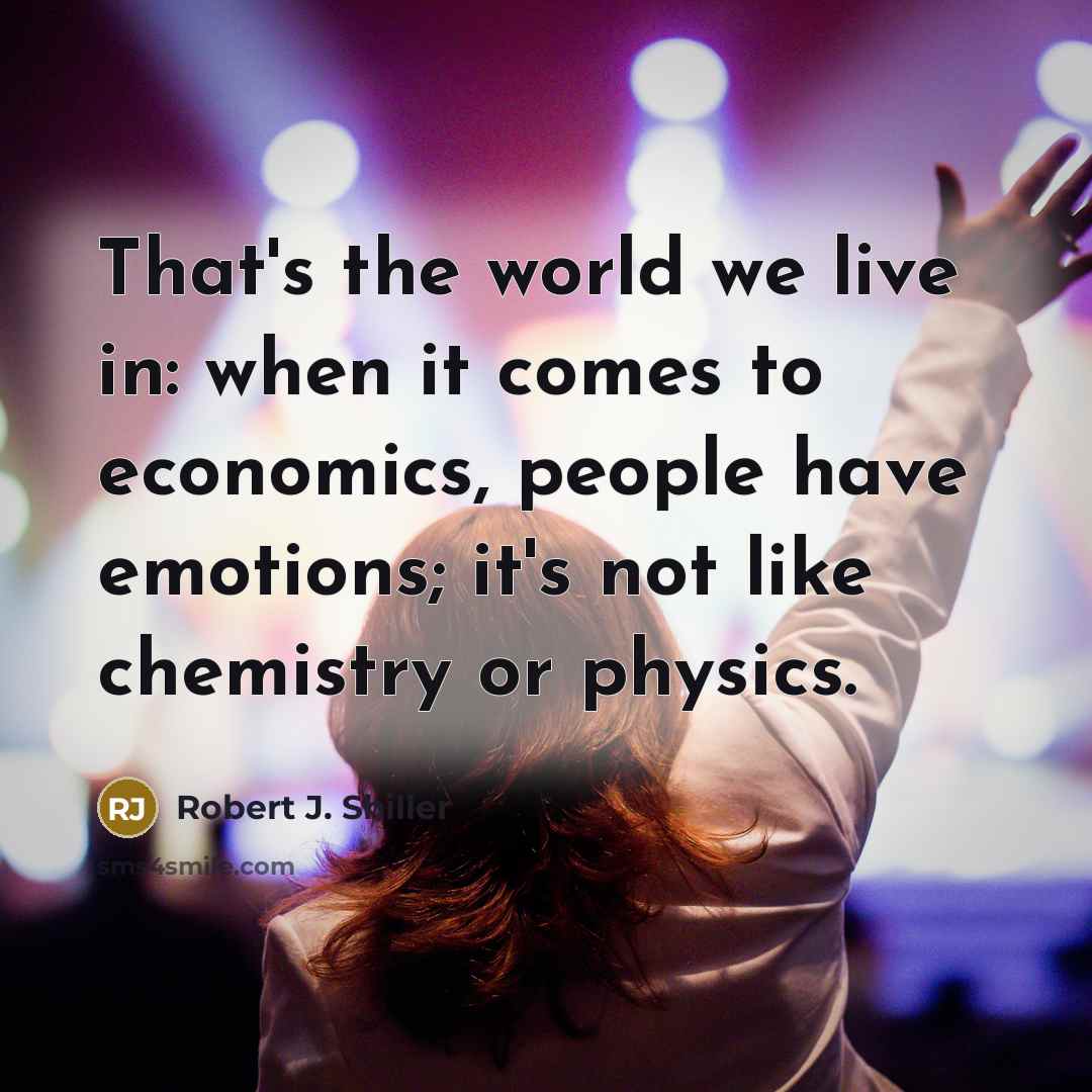 “That's the world we live in: when it comes to…” quote by Robert J. Shiller