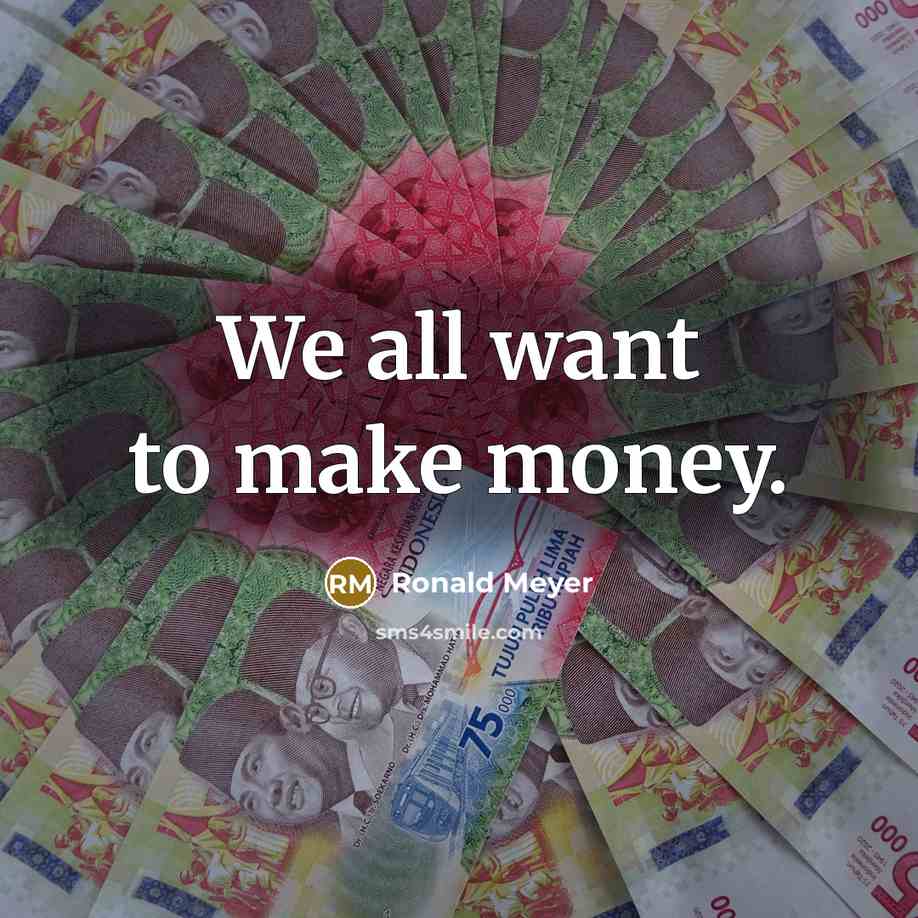 “We all want to make money.…” quote by Ronald Meyer