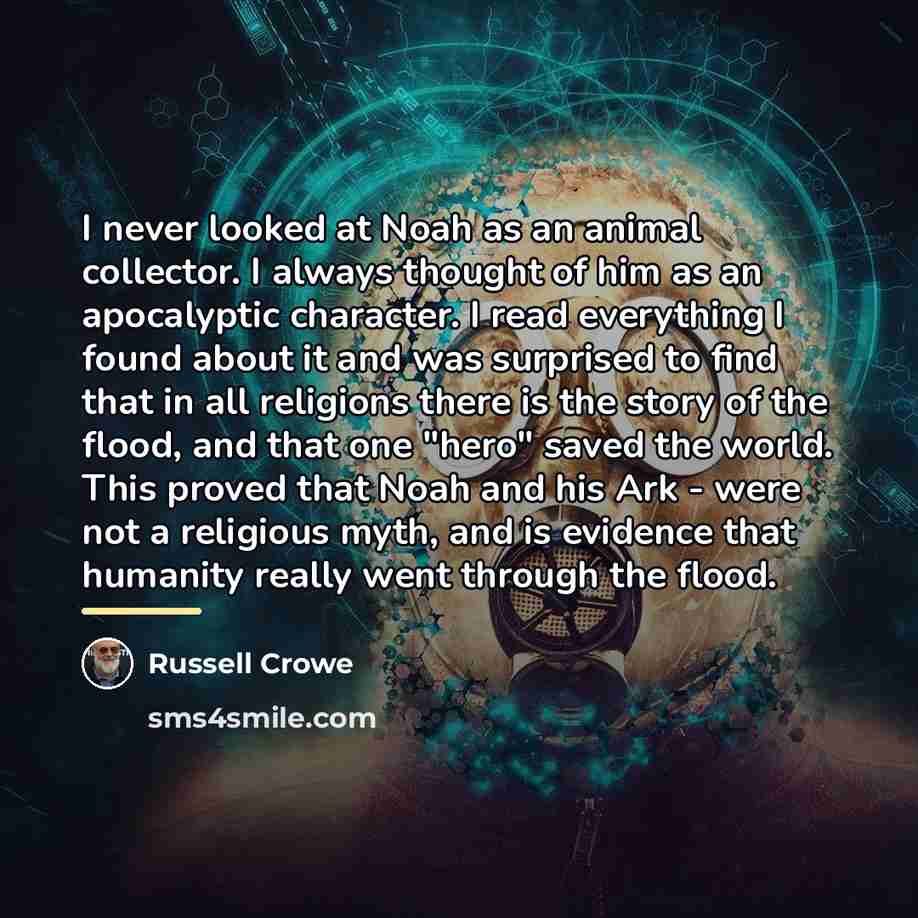 “I never looked at Noah as an animal collector. I…” quote by Russell Crowe