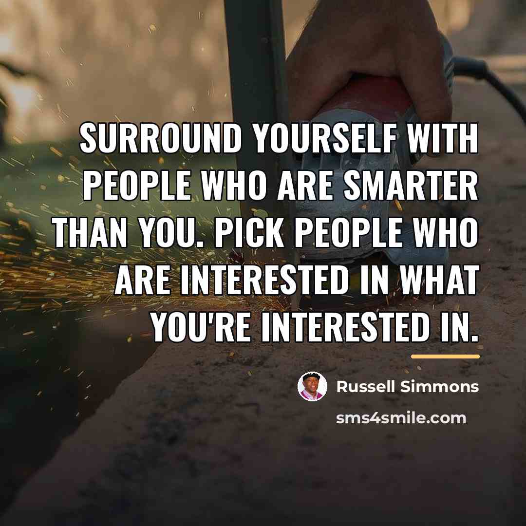 “Surround yourself with people who are smarter than you. Pick…” quote by Russell Simmons