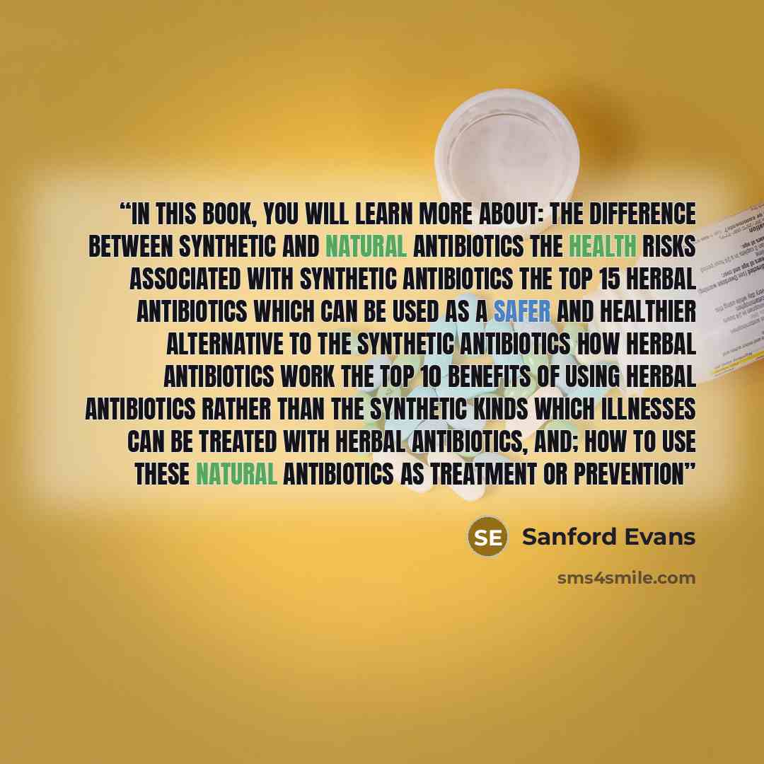 “In this book, you will learn more about: The difference between synthetic and natural antibiotics The health risks associated with synthetic antibiotics The top 15 herbal antibiotics which can be used as a safer and healthier alternative to the synthetic antibiotics How herbal antibiotics work The…” quote by Sanford Evans
