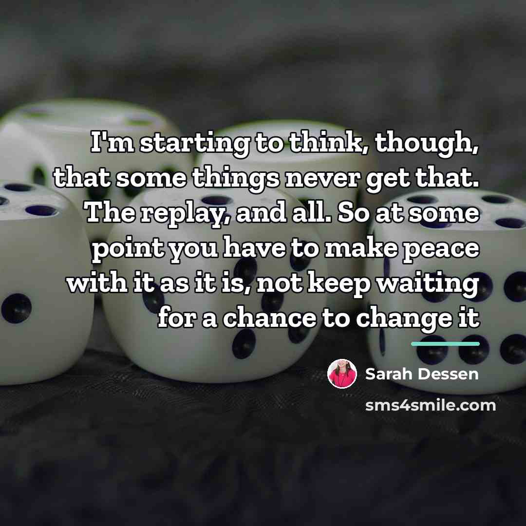 “I'm starting to think, though, that some things never get…” quote by Sarah Dessen