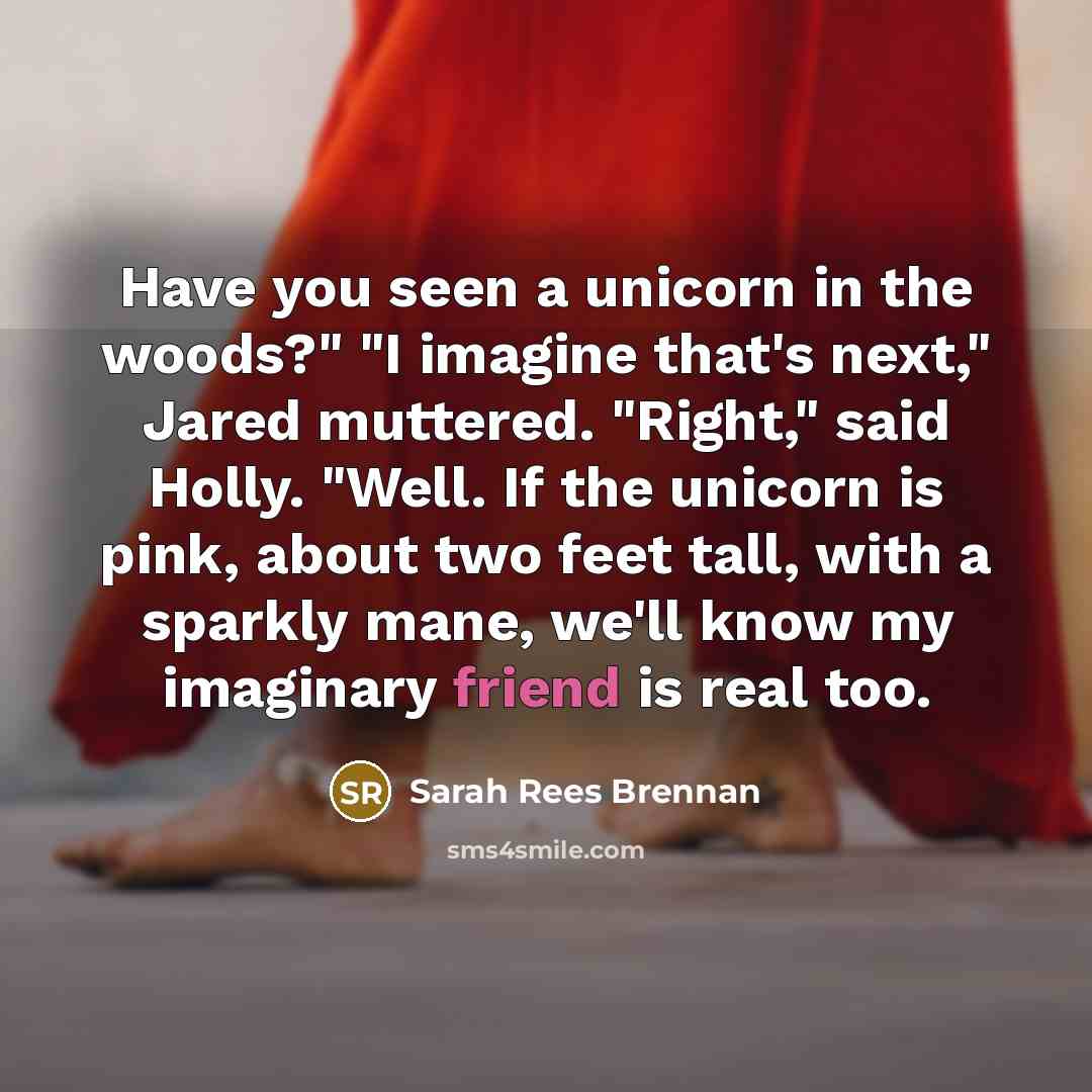 “Have you seen a unicorn in the woods?" "I imagine…” quote by Sarah Rees Brennan