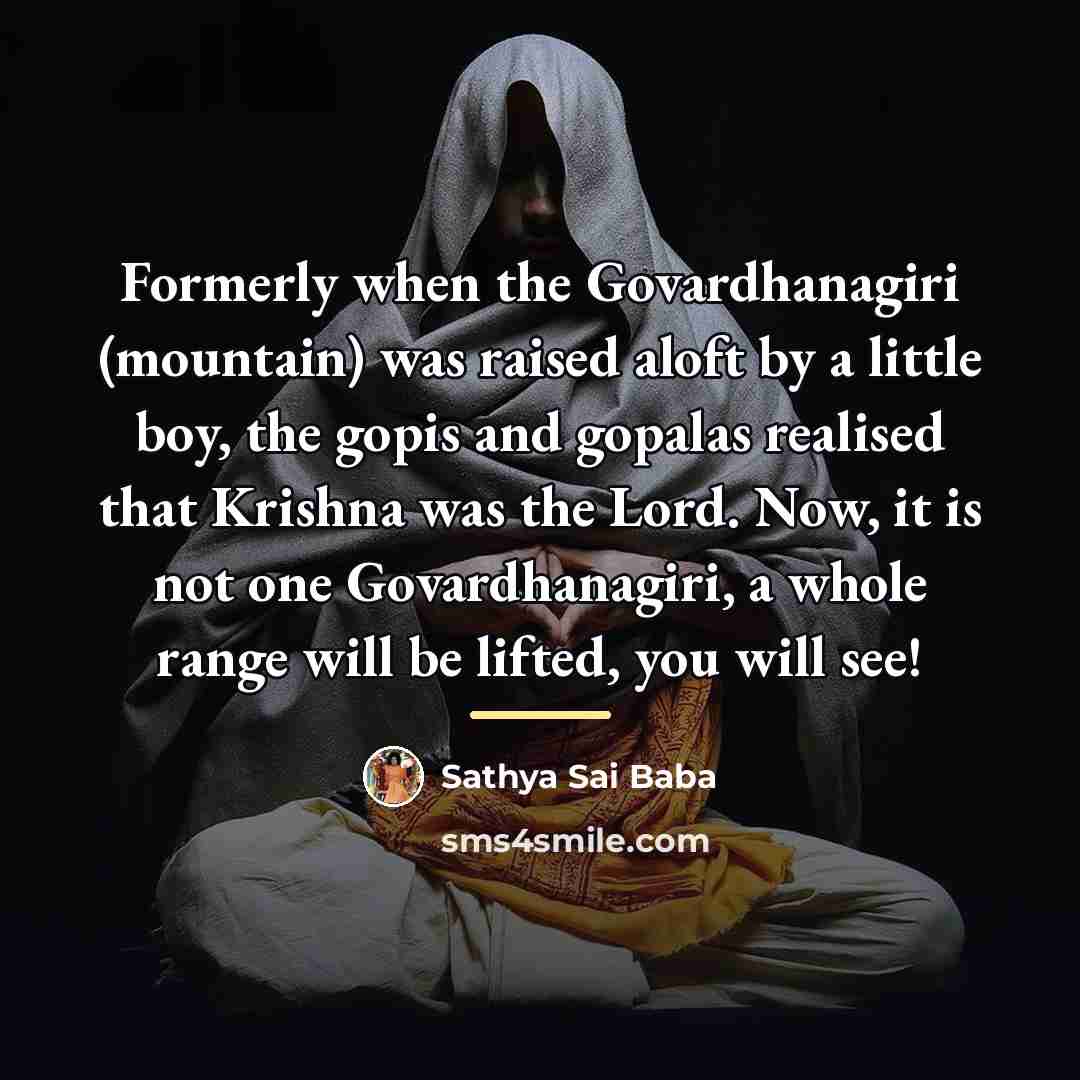 “Formerly when the Govardhanagiri (mountain) was raised aloft by a…” quote by Sathya Sai Baba