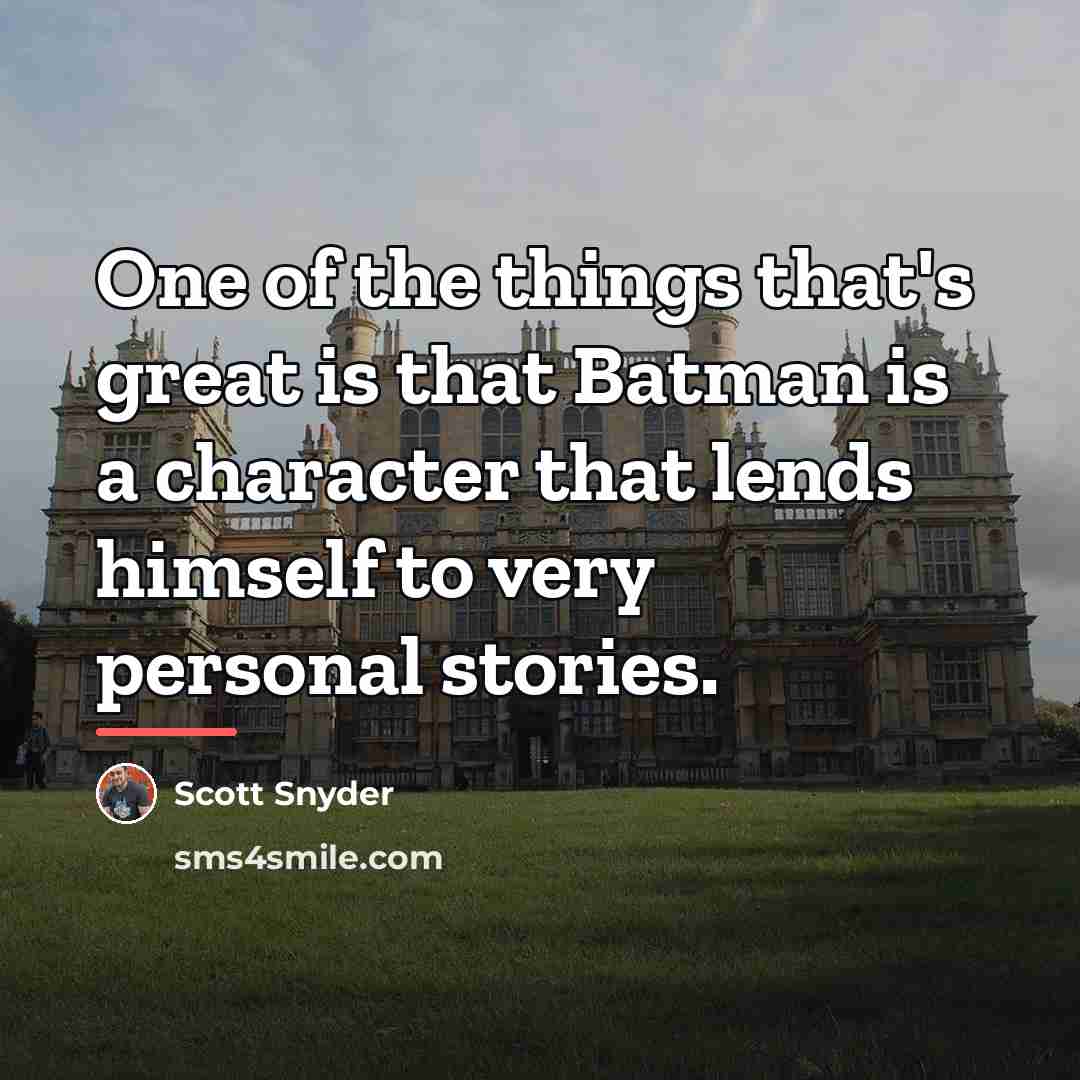 “One of the things that's great is that Batman is…” quote by Scott Snyder