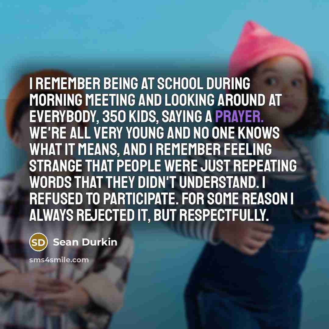 “I remember being at school during morning meeting and looking…” quote by Sean Durkin