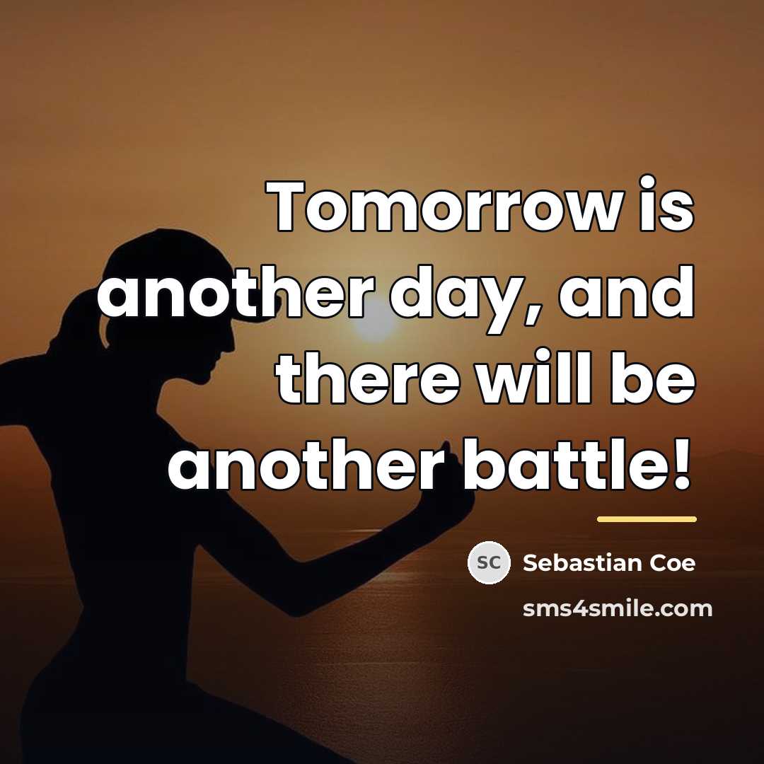 “Tomorrow is another day, and there will be another battle!…” quote by Sebastian Coe