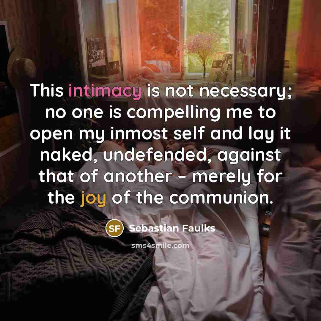 “This intimacy is not necessary; no one is compelling me…” quote by Sebastian Faulks