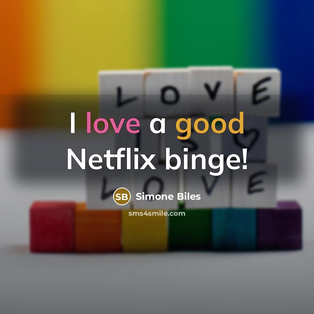 “I love a good Netflix binge!…” quote by Simone Biles