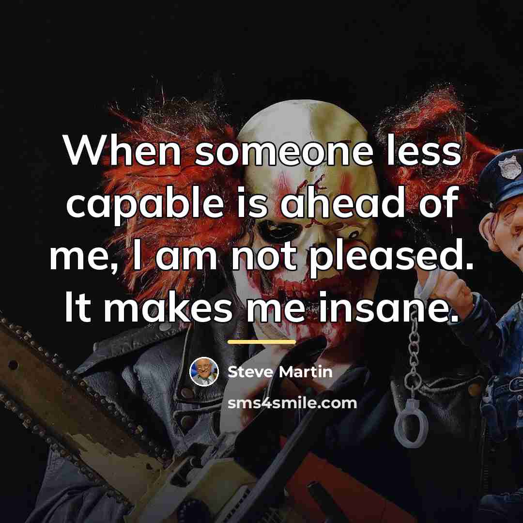 “When someone less capable is ahead of me, I am…” quote by Steve Martin