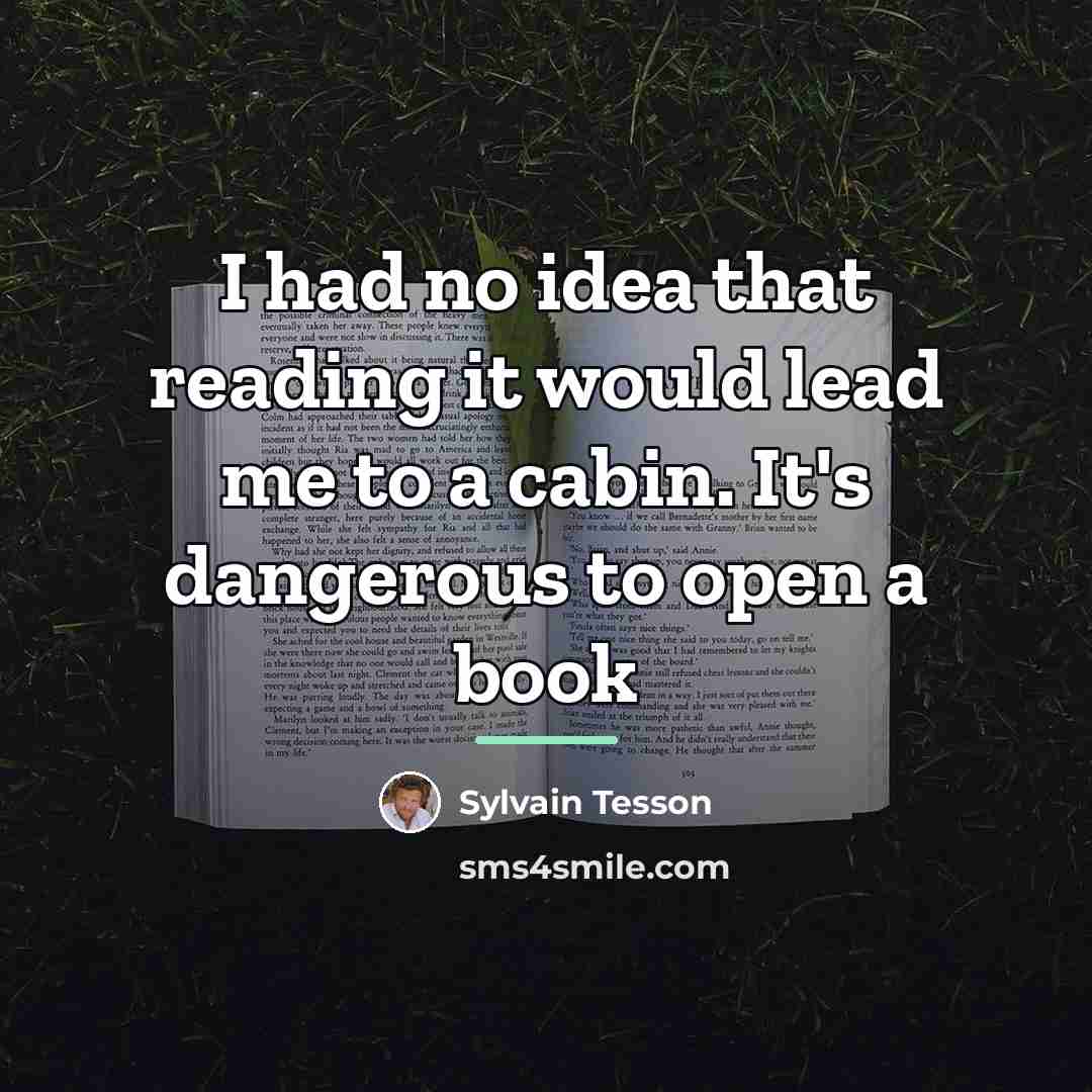 “I had no idea that reading it would lead me…” quote by Sylvain Tesson