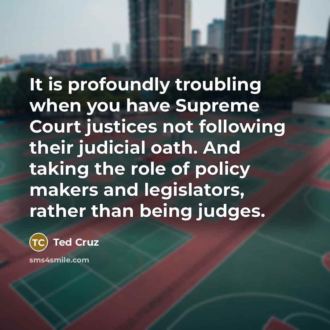“It is profoundly troubling when you have Supreme Court justices…” quote by Ted Cruz