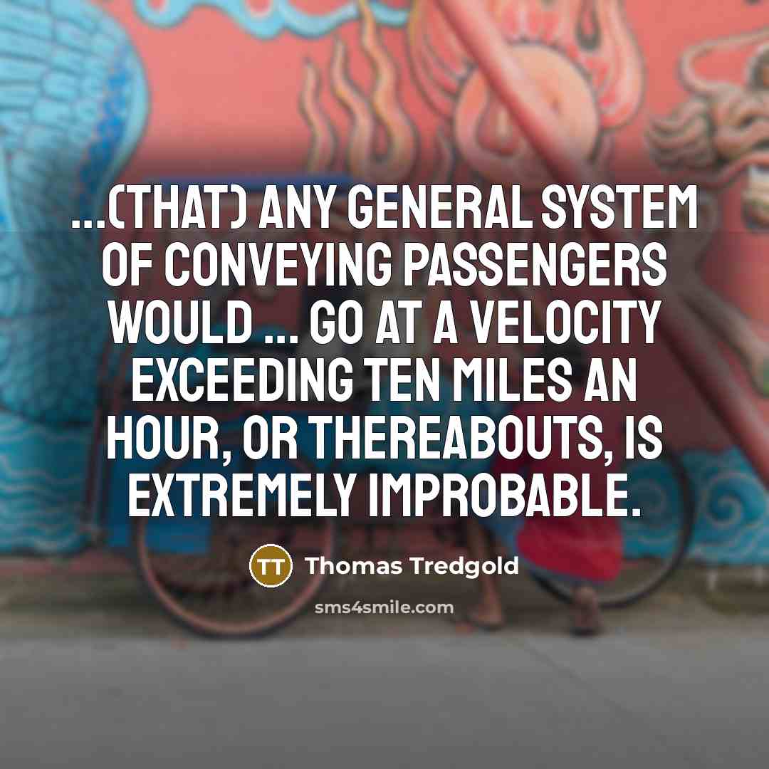 “...(that) any general system of conveying passengers would ... go…” quote by Thomas Tredgold