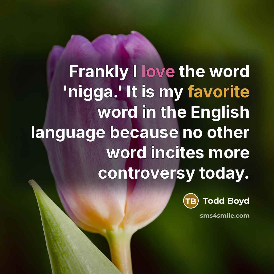 “Frankly I love the word 'nigga.' It is my favorite…” quote by Todd Boyd