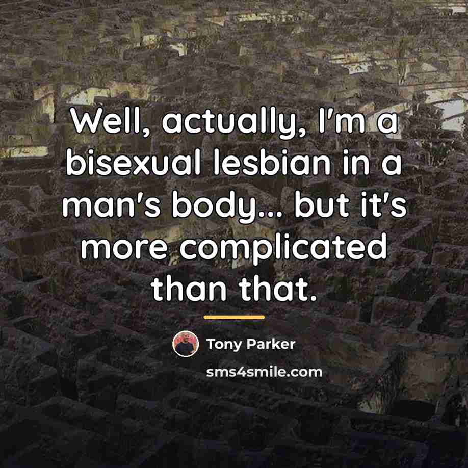 “Well, actually, I'm a bisexual lesbian in a man's body...…” quote by Tony Parker