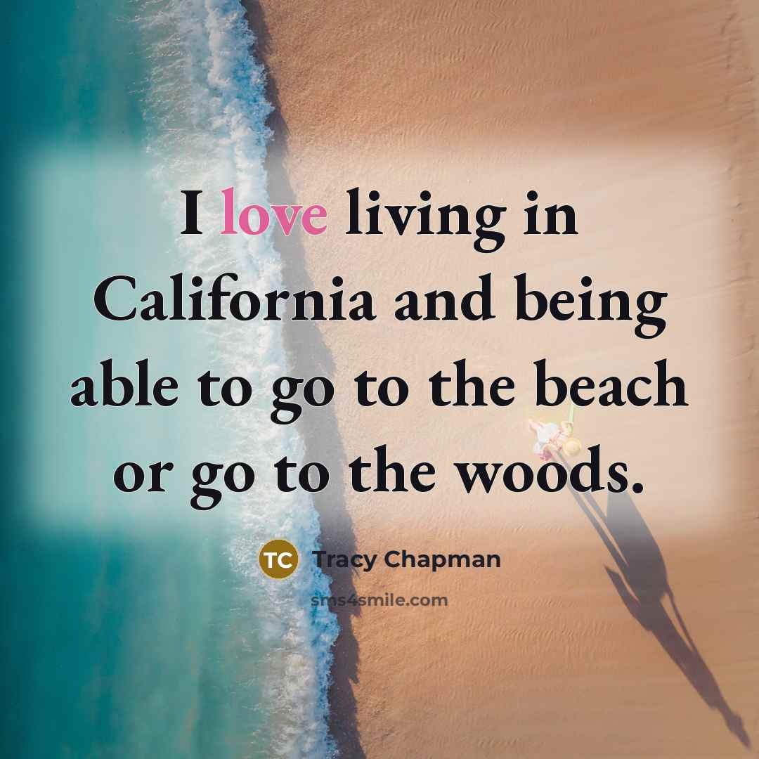 “I love living in California and being able to go…” quote by Tracy Chapman