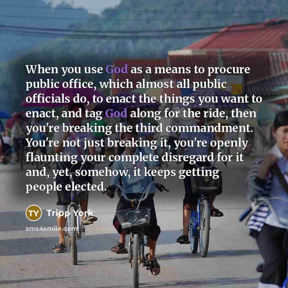 “When you use God as a means to procure public…” quote by Tripp York