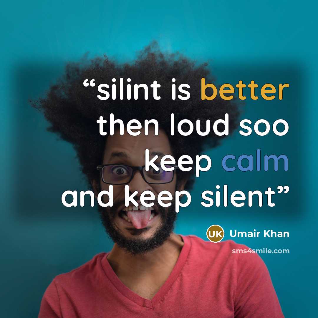 “silint is better then loud soo keep calm and keep silent” quote by Umair Khan