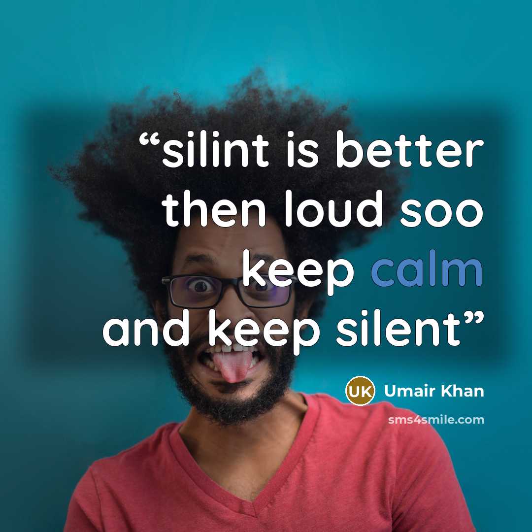 “silint is better then loud soo keep calm and keep silent” quote by Umair Khan