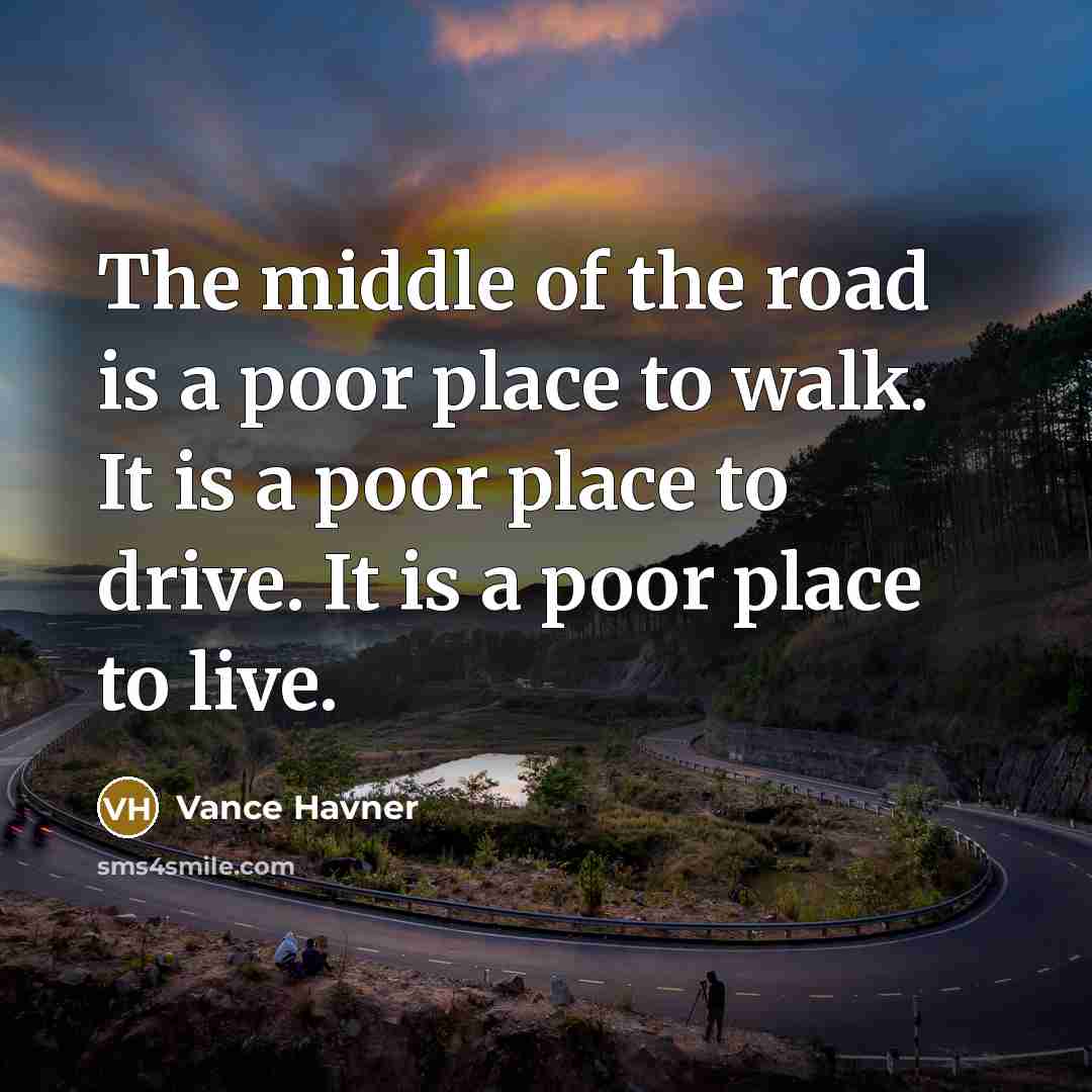 “The middle of the road is a poor place to…” quote by Vance Havner